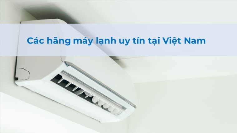 Top 5 hãng điều hòa tốt nhất thị trường Việt Nam hiện nay